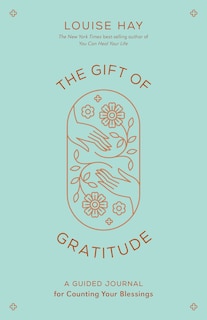 The Gift Of Gratitude: A Guided Journal For Counting Your Blessings