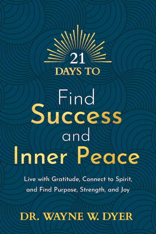 21 Days To Find Success And Inner Peace: Live With Gratitude, Connect To Spirit, And Find Purpose, Strength, And Joy