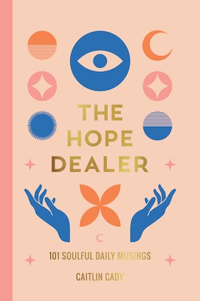 The Hope Dealer: 101 Soulful Daily Musings