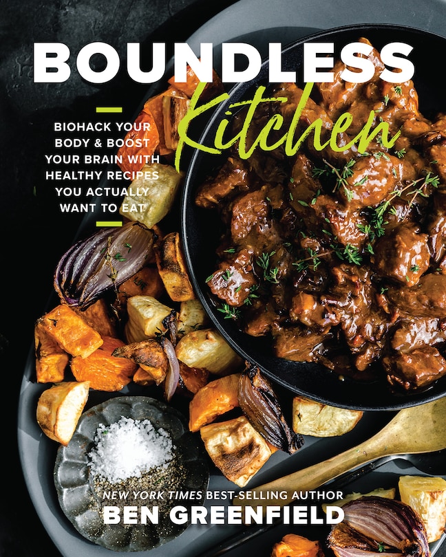 Boundless Kitchen: Biohack Your Body & Boost Your Brain with Healthy Recipes You Actually Want to Eat