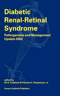 Diabetic Renal-Retinal Syndrome: Pathogenesis and Management Update 2002 by E.A. Friedman