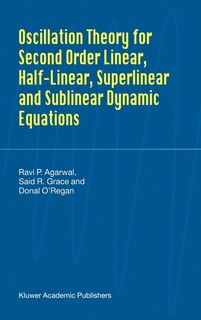 Couverture_Oscillation Theory For Second Order Linear, Half-linear, Superlinear And Sublinear Dynamic Equations