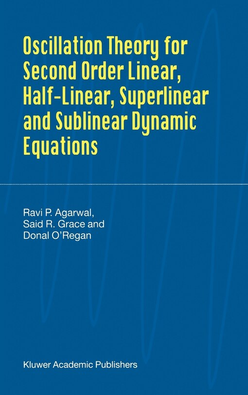 Couverture_Oscillation Theory For Second Order Linear, Half-linear, Superlinear And Sublinear Dynamic Equations