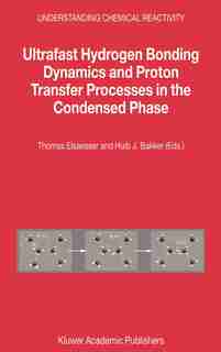 Ultrafast Hydrogen Bonding Dynamics and Proton Transfer Processes in the Condensed Phase de Thomas Elsaesser