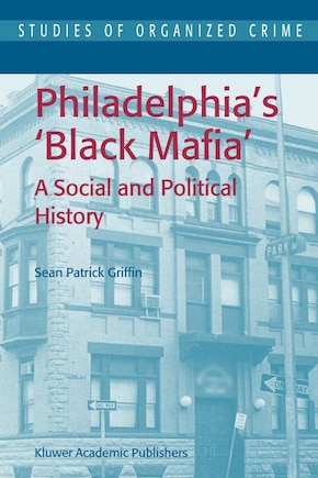 Philadelphia's Black Mafia: A Social and Political History