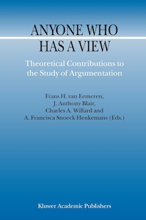 Anyone Who Has A View: Theoretical Contributions To The Study Of Argumentation