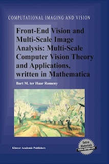 Front-End Vision and Multi-Scale Image Analysis: Multi-scale Computer Vision Theory and Applications, written in Mathematica