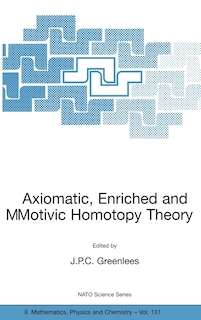 Axiomatic, Enriched and Motivic Homotopy Theory: Proceedings of the NATO Advanced Study Institute on Axiomatic, Enriched and Motivic Homotopy Theory Cambridge, United Kingdom 9–20 September 2002