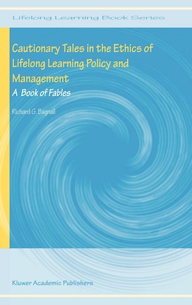 Cautionary Tales in the Ethics of Lifelong Learning Policy and Management: A Book of Fables