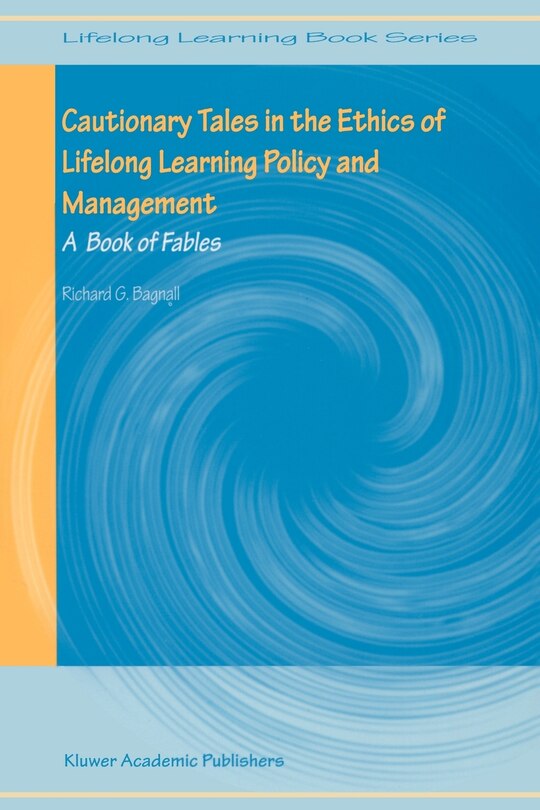 Front cover_Cautionary Tales In The Ethics Of Lifelong Learning Policy And Management