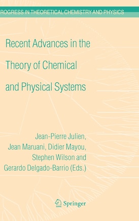 Recent Advances in the Theory of Chemical and Physical Systems: Proceedings of the 9th European Workshop on Quantum Systems in Chemistry and Physics (QSCP-IX) held at Les Houches, France, in September 2004