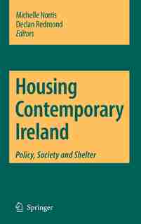 Housing Contemporary Ireland: Policy, Society and Shelter by Michelle Norris