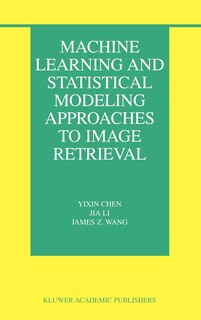 Front cover_Machine Learning And Statistical Modeling Approaches To Image Retrieval