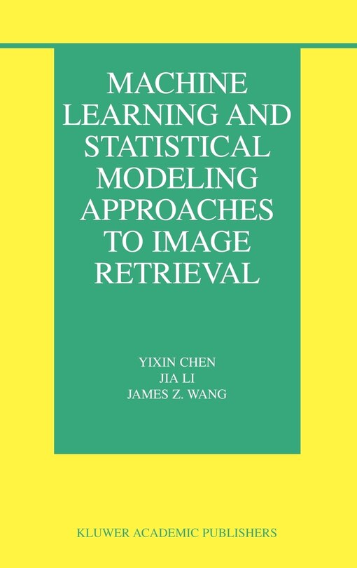 Front cover_Machine Learning And Statistical Modeling Approaches To Image Retrieval