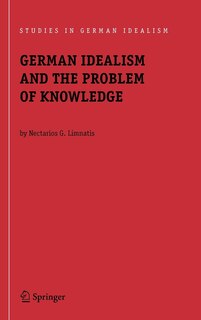 Front cover_German Idealism And The Problem Of Knowledge
