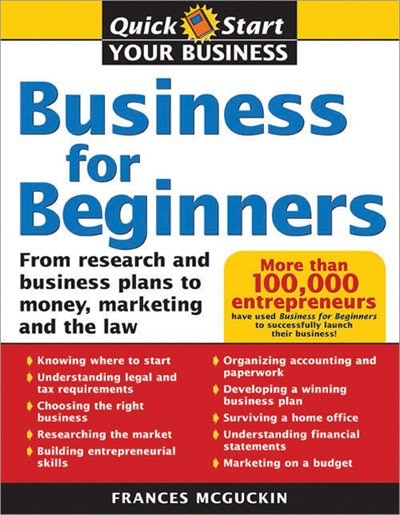 Business for Beginners: From Research and Business Plans to Money, Marketing and the Law