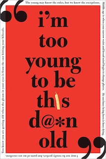 Front cover_I'm Too Young to Be This Damn Old