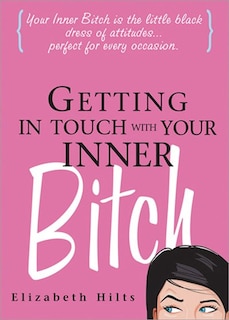 Front cover_Getting In Touch With Your Inner Bitch