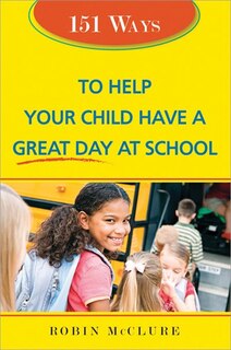 Couverture_151 Ways to Help Your Child Have a Great Day At School