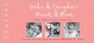 Why a Daughter Needs a Mom Coupons: 22 special ways to show mom just how much she means to you!