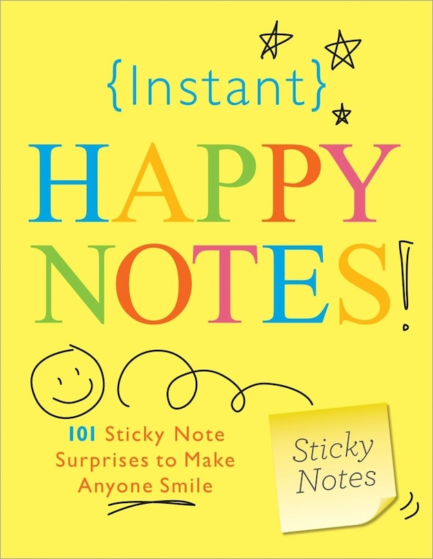 Instant Happy Notes: 101 Sticky Note Surprises to Make Anyone Smile