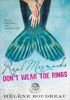 Real Mermaids Don't Wear Toe Rings by Helene Boudreau