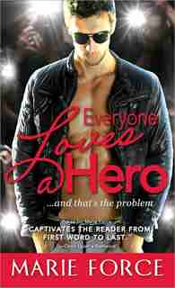 Everyone Loves a Hero: ...And That's the Problem by Marie Force
