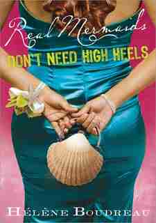 Real Mermaids Don't Need High Heels by Helene Boudreau