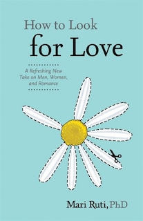 How to Look for Love: A Refreshing New Take on Men, Women, and Romance