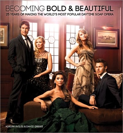 Becoming Bold & Beautiful: 25 Years of Making the World's Most Popular Daytime Soap Opera