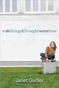 16 Things I Thought Were True by Janet Gurtler