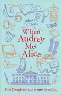 When Audrey Met Alice by Rebecca Behrens