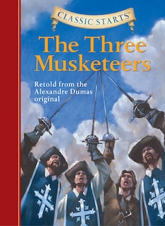 Front cover_Classic Starts®: The Three Musketeers