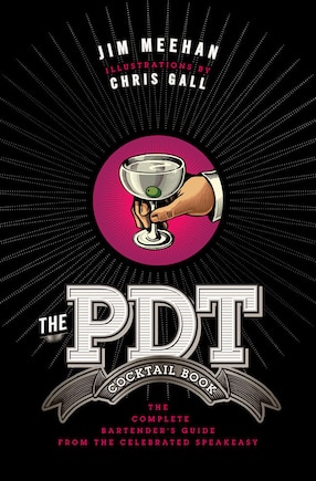 The PDT Cocktail Book: The Complete Bartender's Guide from the Celebrated Speakeasy