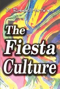 Front cover_The Fiesta Culture: How America &Quot; Celebrates&quot; Hispanic Culture and Trivializes Hispanic People