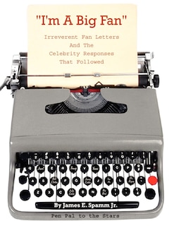I'm a Big Fan!: Irreverent Fan Letters and the Celebrity Responses That Followed