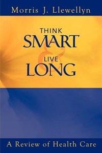 Couverture_Think Smart and Live Long: A Review of Health Care