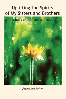 Uplifting the Spirits of My Sisters and Brothers: A Book of Inspirational Poetry