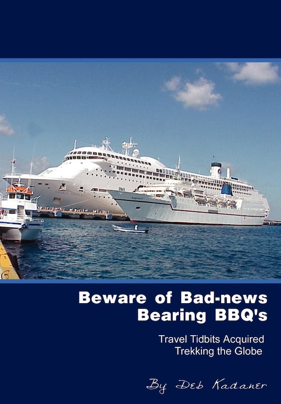 Beware Of Bad-news Bearing Bbq's: Travel Tidbits Acquired Trekking The Globe