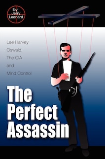 The Perfect Assassin: Lee Harvey Oswald, The CIA and Mind Control