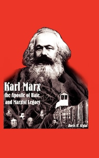 Couverture_Karl Marx, the Apostle of Hate, and Marxist Legacy