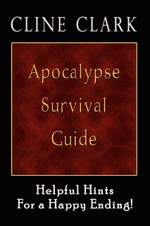 Apocalypse Survival Guide: Helpful Hints for a Happy Ending