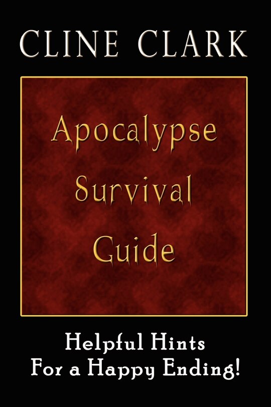 Apocalypse Survival Guide: Helpful Hints for a Happy Ending