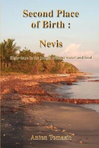 Front cover_Second Place Of Birth: Nevis: Eight Days In The Jungle Without Water And Food