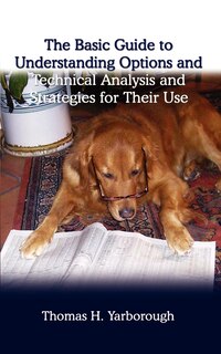 The Basic Guide to Understanding Options and Technical Analysis: And Strategies for Their Use