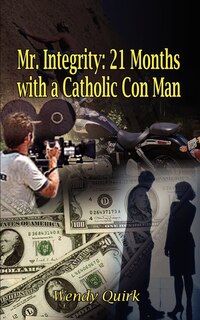 Front cover_Mr. Integrity: 21 Months With A Catholic Con Man