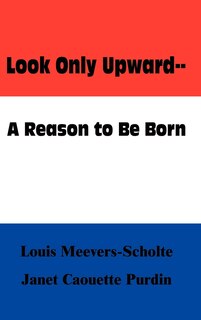 Couverture_Look Only Upward--a Reason To Be Born