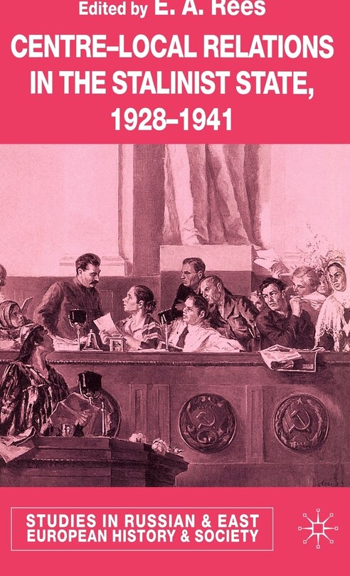 Front cover_Centre-local Relations In The Stalinist State, 1928-1941