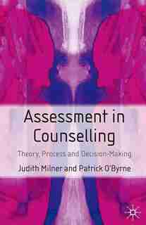 Assessment In Counselling: Theory, Process And Decision Making by Judith Milner