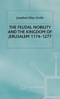 Front cover_Feudal Nobility And The Kingdom Of Jerusalem, 1174-1277
